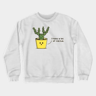 i have a lot og cactus Crewneck Sweatshirt